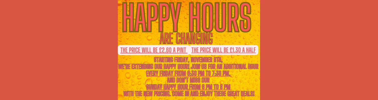 Happy Hour pricing £2.60 a pint, £1.30 a half